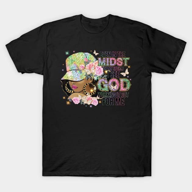 Even in the Midst of the Storm God is Working it out for me T-Shirt by UrbanLifeApparel